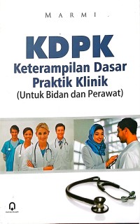 KDPK Keterampilan Dasar Praktik Klinik (Untuk Bidan dan Perawat)