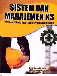 Sistem dan Manajemen K3 (persepektif dunia industri dan produktivitas kerja)