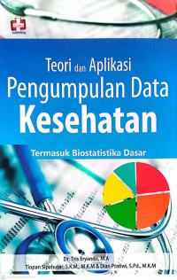 Teori dan Aplikasi Pengumpulan Data Kesehatan (termasuk biostatisika dasar)