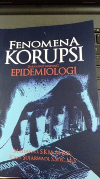 Fenomena KORUPSI Dari Sudut Pandang EPIDEMIOLOGI