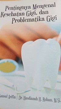 PENTING MENGENAL KESEHATAN GIGI DAN PRPBLEMATIKA GIGI