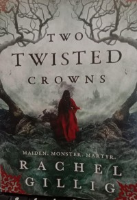 Two Twisted Crowns. Maiden. Monster. Martyr