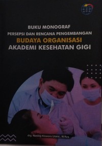 Buku Monograf Persepsi dan Rencana Pengembangan Budaya Organisasi Akademi Kesehatan Gigi